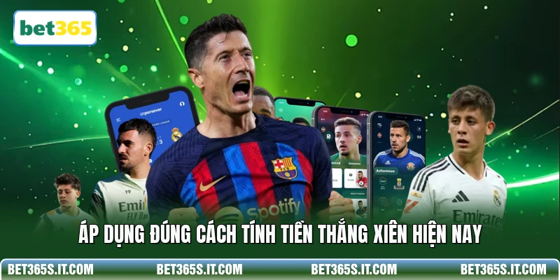 Áp dụng đúng cách tính tiền thắng xiên hiện nay