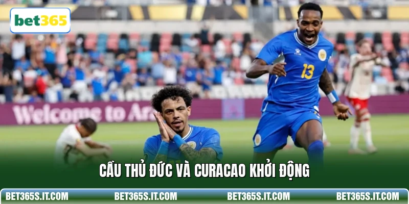 Cầu thủ Đức và Curacao khởi động
