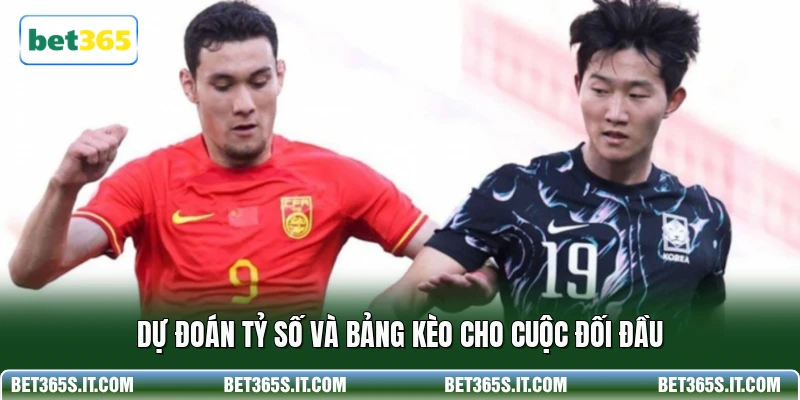 Dự đoán tỷ số và bảng kèo cho cuộc đối đầu