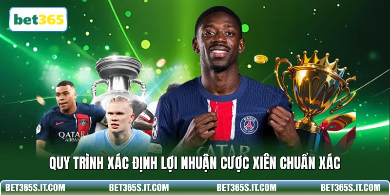 Quy trình xác định lợi nhuận cược xiên chuẩn xác