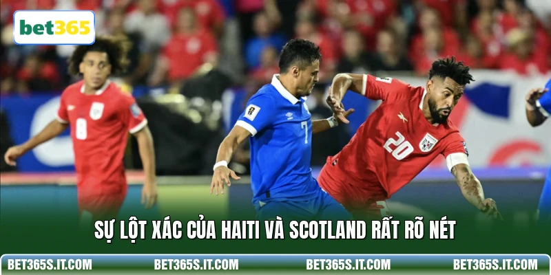 Sự lột xác của Haiti và Scotland rất rõ nét