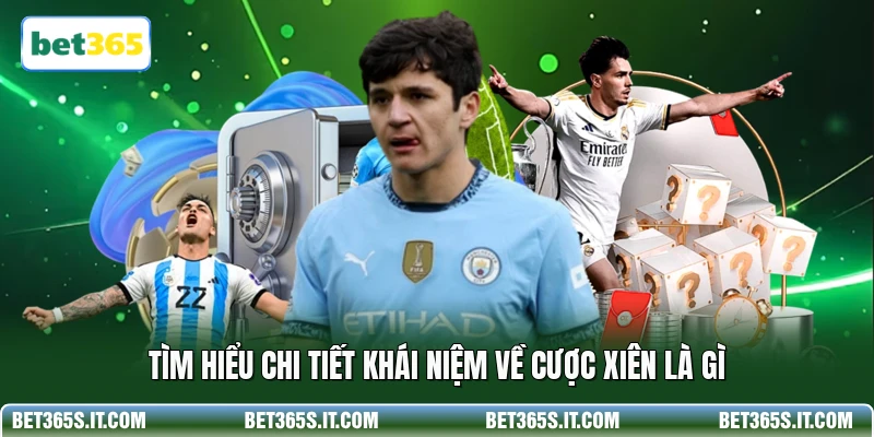 Tìm hiểu chi tiết khái niệm về cược xiên là gì