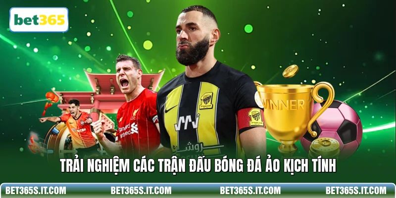 Trải nghiệm các trận đấu bóng đá ảo kịch tính